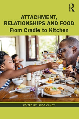 Attachment, Relationships and Food: From Cradle to Kitchen by Cundy, Linda