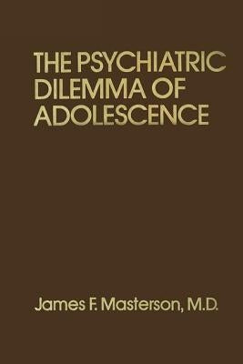 Psychiatric Dilemma of Adolescence by Masterson M. D., James F.