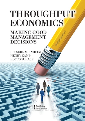 Throughput Economics: Making Good Management Decisions by Schragenheim, Eli