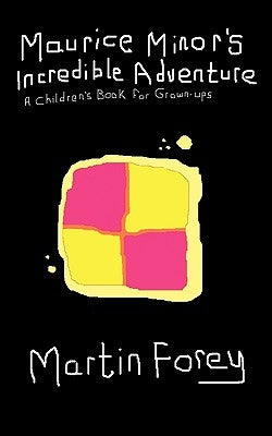 Maurice Minor's Incredible Adventure: A Children's Book for Grown-Ups by Forey, Martin