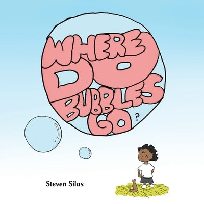 Where Do Bubbles Go? by Silas, Steven