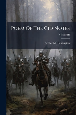 Poem Of The Cid Notes; Volume III by Tuntington, Archer M.