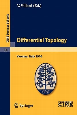 Differential Topology: Lectures Given at a Summer School of the Centro Internazionale Matematico Estivo (C.I.M.E.) Held in Varenna (Como), Italy, Augu by Villani, V.