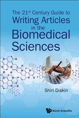 21st Century Guide to Writing Articles in the Biomedical Sci by Diskin Shiri