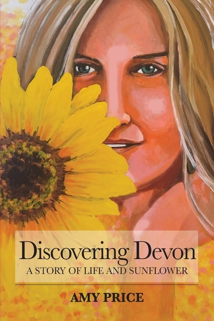 Discovering Devon: A Story of Life and Sunflower by Price, Amy