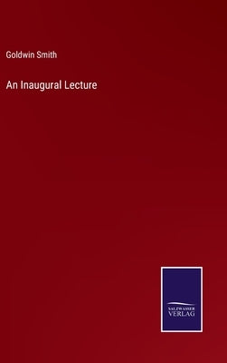 An Inaugural Lecture by Smith, Goldwin