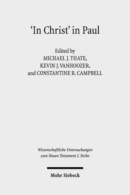 'In Christ' in Paul: Explorations in Paul's Theology of Union and Participation by Campbell, Constantine R.