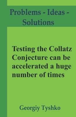 Testing the Collatz Conjecture can be accelerated a huge number of times by Tyshko, Georgiy