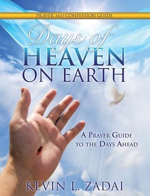 Days of Heaven on Earth Prayer and Confession Guide by Zadai, Kevin L.