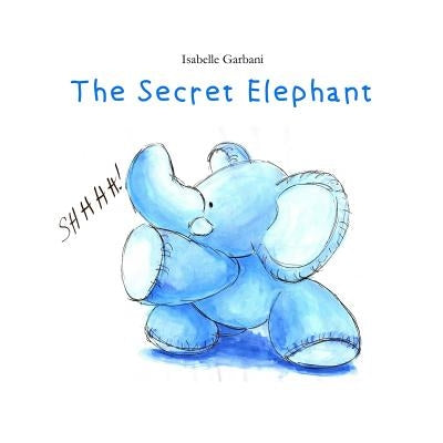 The Secret Elephant by Garbani, Isabelle