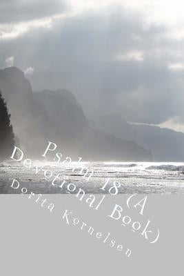 Psalm 18 (A Devotional Book) by Kornelsen, Dorita Lynn