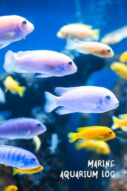 Marine Aquarium Log: Ideal Saltwater Fish Keeper Maintenance Tracker For All Your Aquarium Needs. Great For Logging Water Testing, Water Ch by Books, Fishcraze