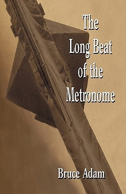 The Long Beat of the Metronome by Adam, Bruce