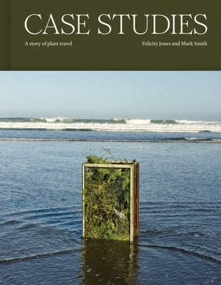 Case Studies: A Story of Plant Travel by Smith, Mark