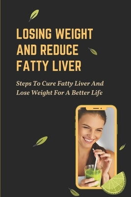 Losing Weight And Reduce Fatty Liver: Steps To Cure Fatty Liver And Lose Weight For A Better Life: Unhealthy Foods by Lodi, Elfreda
