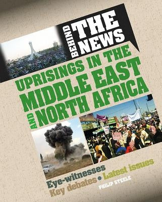Uprisings in the Middle East and North Africa by Steele, Philip