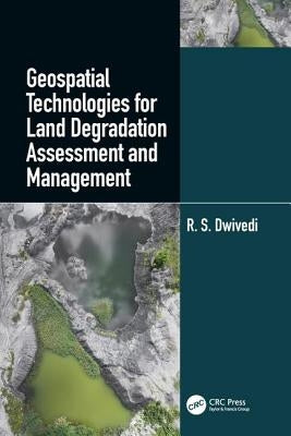 Geospatial Technologies for Land Degradation Assessment and Management by Dwivedi, R. S.