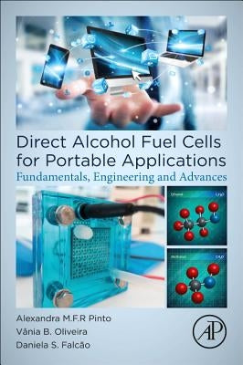 Direct Alcohol Fuel Cells for Portable Applications: Fundamentals, Engineering and Advances by Pinto, Alexandra M. F. R.