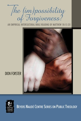 The (Im)possibility of Forgiveness by Forster, Dion A.