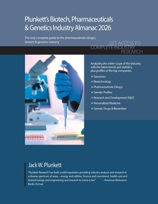 Plunkett's Biotech, Pharmaceuticals & Genetics Industry Almanac 2026: Biotech, Pharmaceuticals & Genetics Industry Market Research, Statistics, Trends by Plunkett, Jack W.