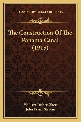 The Construction Of The Panama Canal (1915) by Sibert, William Luther