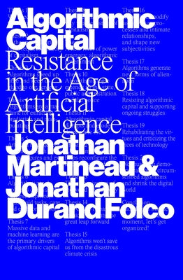 Algorithmic Capital: Resistance in the Age of Artificial Intelligence by Martineau, Jonathan