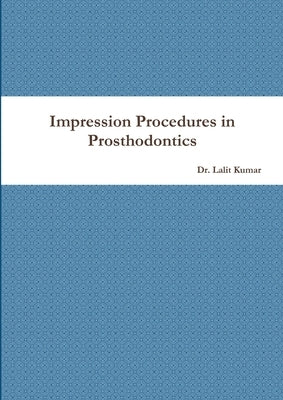 Impression Procedures in Prosthodontics by Kumar, Lalit