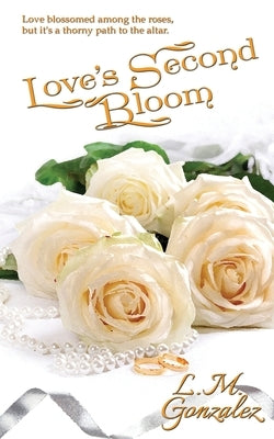 Love's Second Bloom by Gonzalez, L. M.