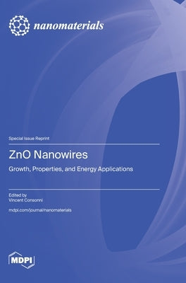 ZnO Nanowires: Growth, Properties, and Energy Applications by Consonni, Vincent