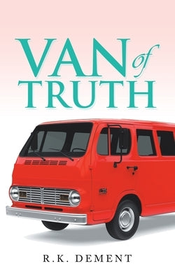 Van of Truth by Dement, R. K.