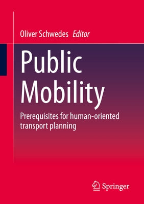 Public Mobility: Prerequisites for Human-Oriented Transport Planning by Schwedes, Oliver