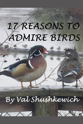 17 Reasons to Admire Birds by Shushkewich, Val