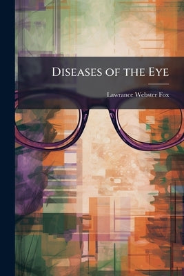 Diseases of the Eye by Fox, Lawrance Webster