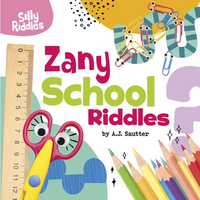 Zany School Riddles by Sautter, A. J.