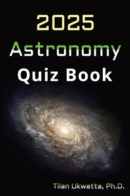 Astronomy: Quiz Book by Ukwatta, Tilan N.