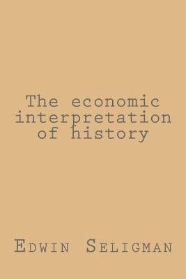 The economic interpretation of history by Seligman, Edwin