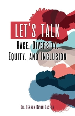 Let's Talk Race, Diversity, Equity, and Inclusion by Gaston, Herron Keyon