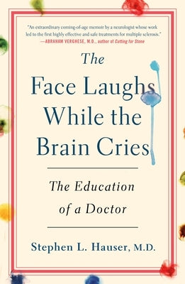 The Face Laughs While the Brain Cries: The Education of a Doctor by Hauser, Stephen L.