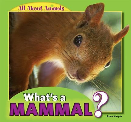 What's a Mammal? by Kaspar, Anna