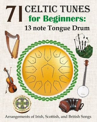 71 Celtic Tunes for Beginners: 13 note Tongue Drum: Arrangements of Irish, Scottish, and British Songs by Winter, Helen