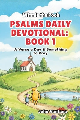 Psalms Daily Devotional: Book 1: With Winnie-the-Pooh: A Verse A Day & Something To Pray: Days 1-30 (6x9) by Foreman, Bryant