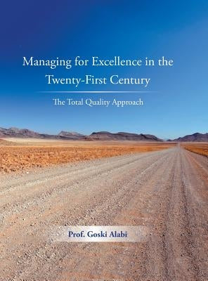 Managing for Excellence in the Twenty-First Century: The Total Quality Approach by Alabi, Prof Goski