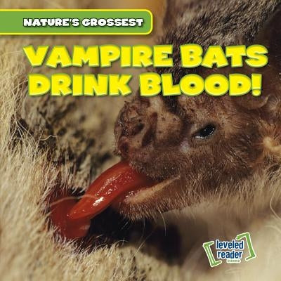 Vampire Bats Drink Blood! by Wilberforce, Bert