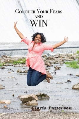 Conquer Your Fears and Win by Patterson, Gloria