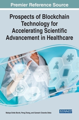 Prospects of Blockchain Technology for Accelerating Scientific Advancement in Healthcare by Borah, Malaya Dutta