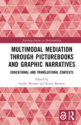 Multimodal Mediation Through Picturebooks and Graphic Narratives: Educational and Translational Contexts by Mourão, Sandie