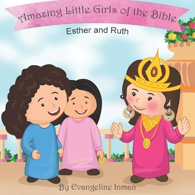 Esther and Ruth: Amazing Little Girls of the Bible by Inman, Evangeline