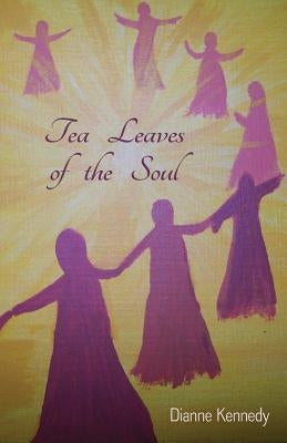 Tea Leaves of the Soul by Kennedy, Dianne
