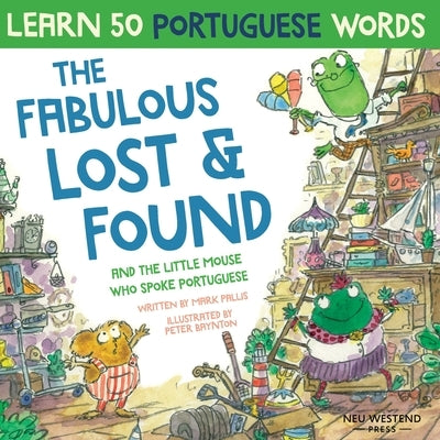 The Fabulous Lost and Found and the little mouse who spoke Portuguese: Laugh as you learn 50 Portuguese words with this bilingual English Portuguese b by Pallis, Mark