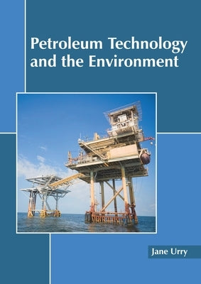 Petroleum Technology and the Environment by Urry, Jane